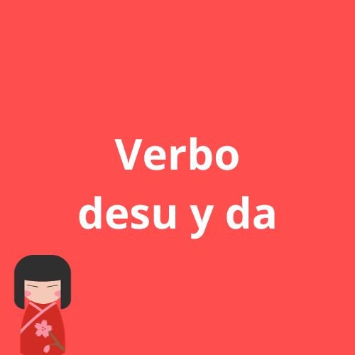 verbo-desu-y-da verbo desu y da japones