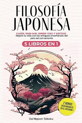 Libro Filosofía Japonesa: 5 libros en 1: Ikigai, Kaizen, Wabi-Sabi, Shinrin Yoku y Kintsugi.