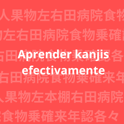 aprender kanjis efectivamente como aprender kanji japones