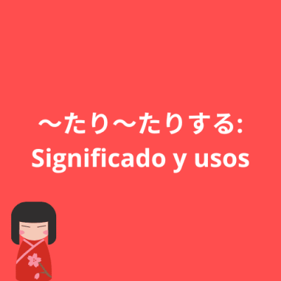 Tari ～tari suru (～たり～たりする): Significado y usos